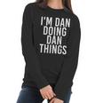 I Am Dan Doing Dan Things Funny Christmas Gift Idea Women Long Sleeve Tshirt