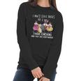 I Dont Have Ducks Or A Row I Have Chickens Are Everywhere Women Long Sleeve Tshirt