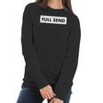 Full Send Funny Sarcastic Quote Women Long Sleeve Tshirt