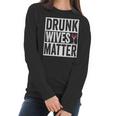 Funny Drunk Wives Matter Wine Drinking Women Long Sleeve Tshirt