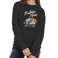 Funny English Bulldog Gift Bulldog Mom Life Is Ruff Women Long Sleeve Tshirt