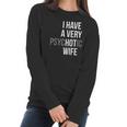 Funny Married Couple I Have A Very Psychotic Wife Hot Wife Women Long Sleeve Tshirt