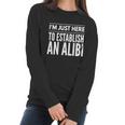 I Am Just Here To Establish An Alibi Wine Lovers Funny Tshirt Women Long Sleeve Tshirt