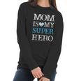 Mom Is My Superhero Mothers Day Women Long Sleeve Tshirt