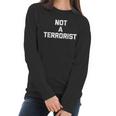 Not A TerroristFunny Saying Sarcastic Novelty Humor Women Long Sleeve Tshirt