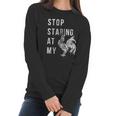 Stop Staring At My Cock Funny Sarcastic Chicken Women Long Sleeve Tshirt