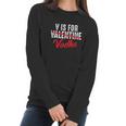 V Is For Valentine Slash Vodka Funny Vodka Lover Valentines Women Long Sleeve Tshirt