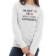 70Th Birthday I Am Not 70 I Am 18 Years Experience 2022 Trend Women Long Sleeve Tshirt