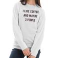 I Like Coffee And Maybe 3 People Funny Sarcastic Women Long Sleeve Tshirt