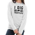 I Dig Truffles Funny Pig Mushroom Hunter Gift Women Long Sleeve Tshirt