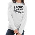 Funny Mom Tired As A Mother Mom Women Long Sleeve Tshirt