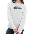 Guerrilla Do You Even Throw Bro Funny Disc Golf Graphic Frisbee Golf Women Long Sleeve Tshirt