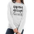 Hakuna Moscato It Means Drink Wine Gift Women Long Sleeve Tshirt