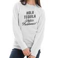 Hola Tequila Adios Problemas Women Long Sleeve Tshirt