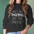 Aint No Mama Like The One I Got Humor Baby Creeper Boys Girls Women Long Sleeve Tshirt