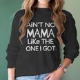 Aint No Mama Like The One I Got Women Long Sleeve Tshirt