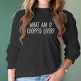 Womens What Am I Chopped Liver Funny Sarcastic Saying V-Neck Women Long Sleeve Tshirt