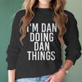 I Am Dan Doing Dan Things Funny Christmas Gift Idea Women Long Sleeve Tshirt