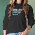 Democracy Is On The Docket Men Women T-Shirt Graphic Print Casual Unisex Tee Women Long Sleeve Tshirt