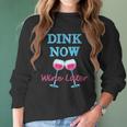 Dink Now Wine Later Funny Pickle Ball Player Gift Women Long Sleeve Tshirt