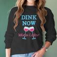 Dink Now Wine Later Pickle Ball Player Women Long Sleeve Tshirt