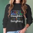 I Dont Need Google My Daughter Knows Everything Dad Mom Women Long Sleeve Tshirt