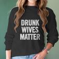 Drunk Wives Matter White T-Shirt Women Long Sleeve Tshirt