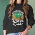 Father Husband Plant Dad Landscapers Gardener Plant Daddy Cool Gift Women Long Sleeve Tshirt