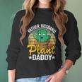 Father Husband Plant Daddy Landscapers Gardener Plant Dad Great Gift Women Long Sleeve Tshirt