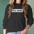 Full Send Funny Sarcastic Quote Women Long Sleeve Tshirt