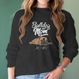 Funny English Bulldog Mom Life Is Ruff Women Long Sleeve Tshirt