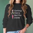 Funny Getting Old Is Not For Sissies Grandmother Women Long Sleeve Tshirt