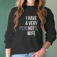 Funny Married Couple I Have A Very Psychotic Wife Hot Wife Women Long Sleeve Tshirt