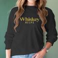 Grunt Style Whiskey Helps Women Long Sleeve Tshirt