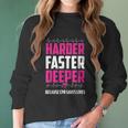 Harder Faster Deeper Because Cpr Saves Lives Funny Nurse Women Long Sleeve Tshirt