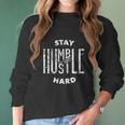 Hip Hop Lover Stay Humble Hard Christmas Gift Women Long Sleeve Tshirt