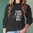 I Have A Very Hot Wife Women Long Sleeve Tshirt