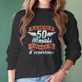 Je Nai Pas 50 Years But 18 Years With 32 Years Of Experience Gift Women Long Sleeve Tshirt