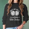 Jingle My Bells And Ill Guarante A White Christmas Women Long Sleeve Tshirt