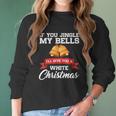 If You Jingle My Bells I Will Give You A White Christmas Women Long Sleeve Tshirt