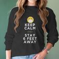 Keep Calm And Stay 6 Feet Away Funny Sarcastic Joke Social Distancing Women Long Sleeve Tshirt