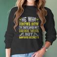 He Who Knows How To Taste Does Not Dink Wine Women Long Sleeve Tshirt