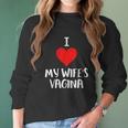 I Love My Wifes Vagina Humor Husband Gift Women Long Sleeve Tshirt