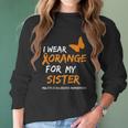 Multiple Sclerosis Awareness I Wear Orange For My Sister Women Long Sleeve Tshirt