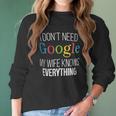 I Do Not Need Google My Wife Knows Everything Women Long Sleeve Tshirt