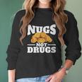 Nugs Not Drugs Funny Chicken Nugget Women Long Sleeve Tshirt