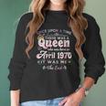 Womens Once Upon A Time There Was A Queen Born In April 1970 Women Long Sleeve Tshirt