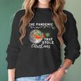 Pandemic That Stole Christmas Ugly Gift Xmas Women Long Sleeve Tshirt