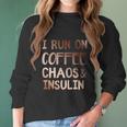 I Run On Coffee Chaos And Insulin Funny Diabetic Diabetes Gift Women Long Sleeve Tshirt