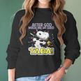 Snoopy After God Made Me Said Tada Women Long Sleeve Tshirt